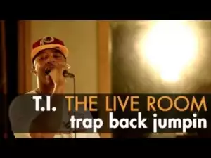 Video: T.I. - Trap Back Jumpin (Live from The Live Room)